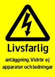 Livsfarlig anläggning. vidrör ej apparater och ledningar