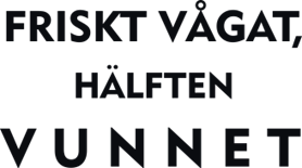 Friskt vågat, hälften  v u n n e t