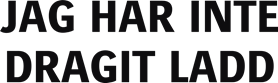 Jag har inte dragit ladd
